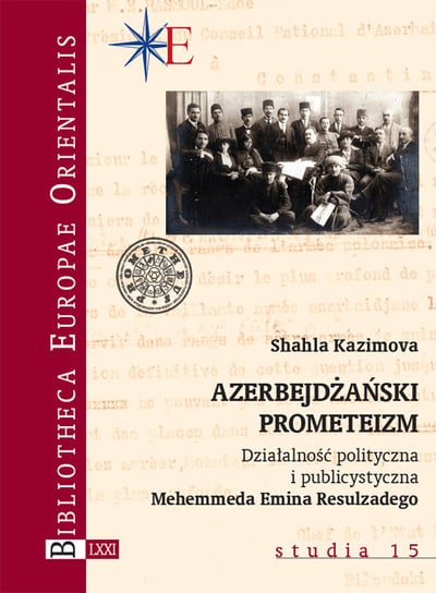 Azerbejdżański prometeizm. Działalność polityczna i publicystyczna Mehemmeda Emina Resulzadego Kazimova Shahla