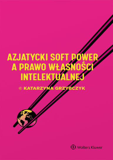 Azjatycki soft power a prawo własności intelektualnej Grzybczyk Katarzyna