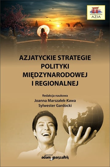 Azjatyckie strategie polityki międzynarodowej i regionalnej Gardocki Sylwester, Marszałek-Kawa Joanna