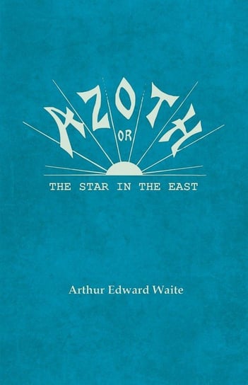 Azoth - Or, The Star in the East Waite Arthur Edward