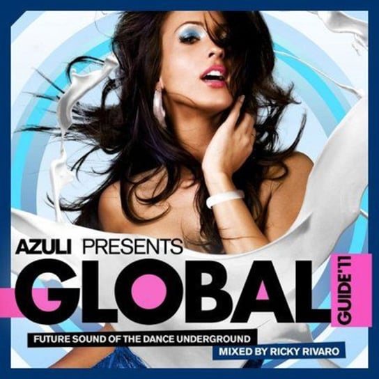 Azuli Presents Global Guide 11: Future Sound Of Dance Underground Kings Of Tomorrow, Pooley Ian, Rivera Sandy, Chocolate Puma