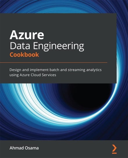 Azure Data Engineering. Cookbook Ahmad Osama
