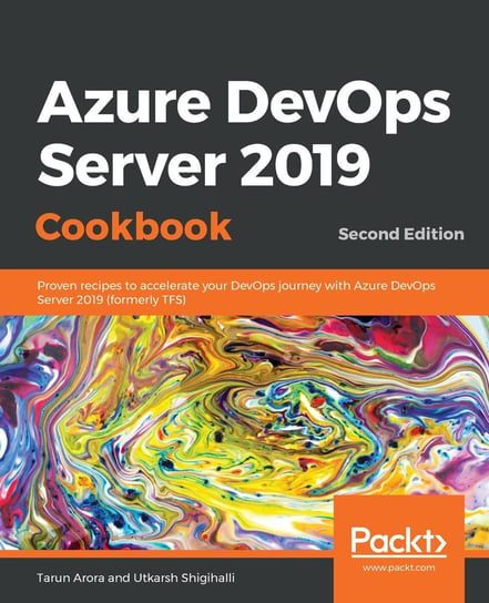 Azure DevOps Server 2019 Cookbook, Tarun Arora, Utkarsh Shigihalli