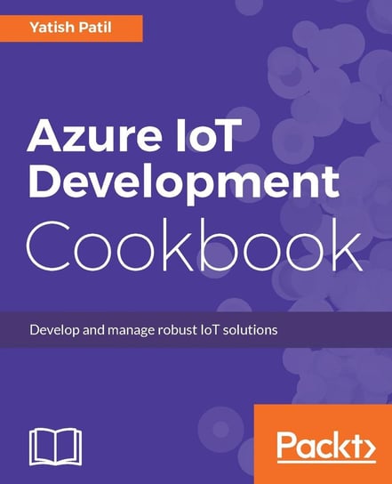 Azure IoT Development Cookbook Yatish Patil