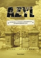 Azyl. Opowieśc o Żydach Ukrywanych w Warszawskim ZOO Ackerman Diane