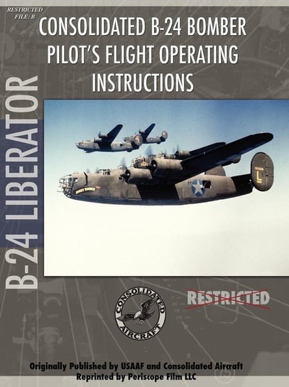 B-24 Liberator Bomber Pilot's Flight Manual Opracowanie zbiorowe