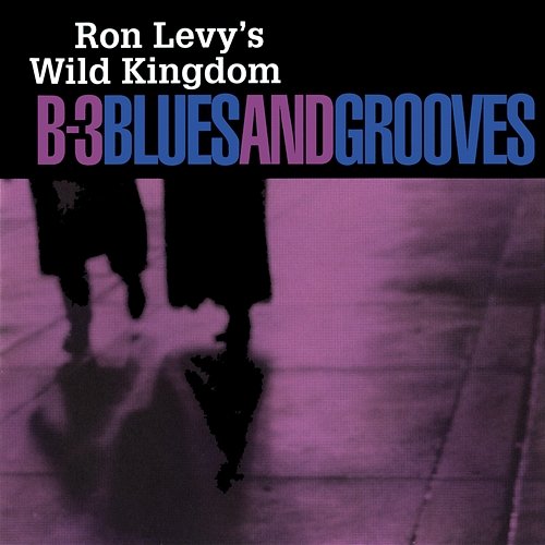 B-3 Blues And Grooves Ron Levy's Wild Kingdom