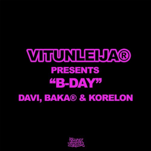 B-Day Korelon, baka®, vitunleija feat. DAVI
