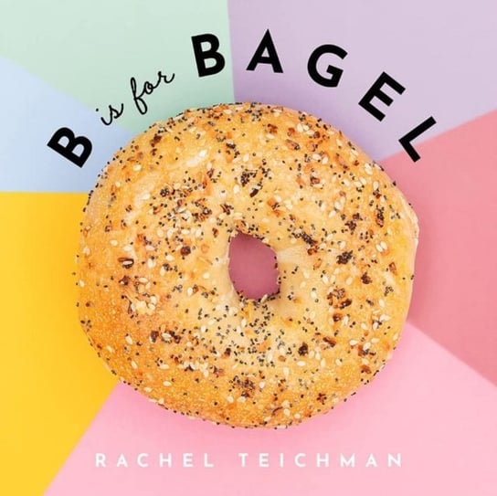 B is for Bagel Rachel Teichman
