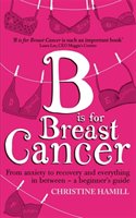 B is for Breast Cancer Hamill Christine