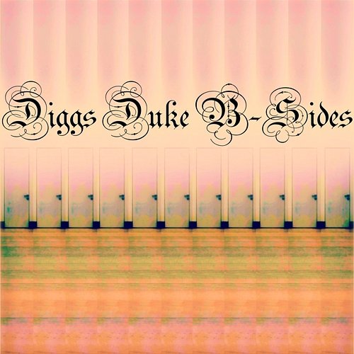 B-Sides: 2010-2020 Diggs Duke