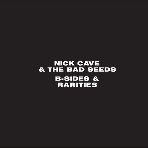 B-Sides and Rarities Nick Cave & The Bad Seeds