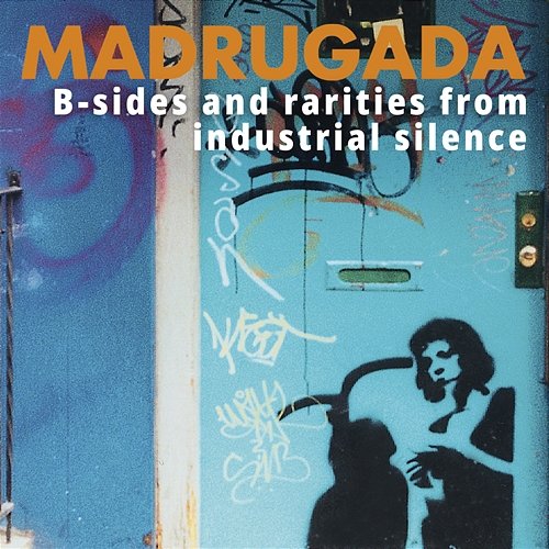 B-sides and rarities from Industrial Silence Madrugada