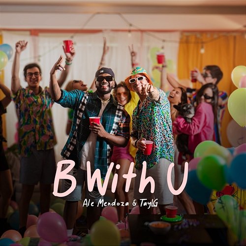 B With U Ale Mendoza & Tayl G