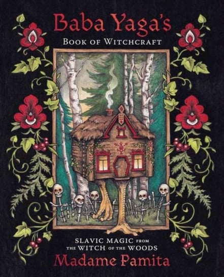 Baba Yaga's Book of Witchcraft: Slavic Magic from the Witch of the Woods Madame Pamita