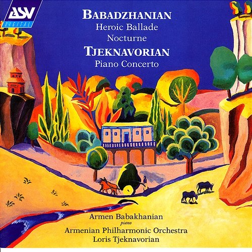 Babadzhanian: Heroic Ballade; Nocturne / Tjeknavorian: Piano Concerto Armen Babakhanian, Armenian Philharmonic Orchestra, Loris Tjeknavorian