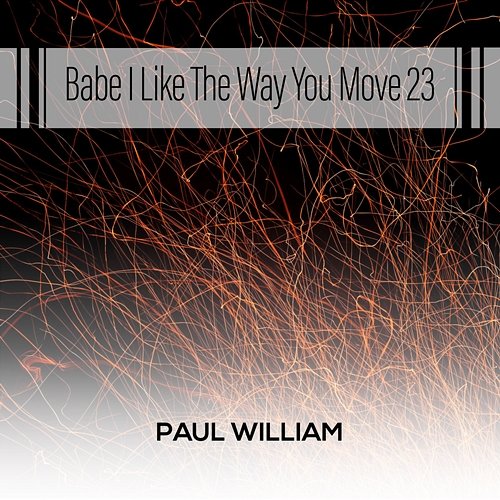 Babe I Like The Way You Move 23 Paul William