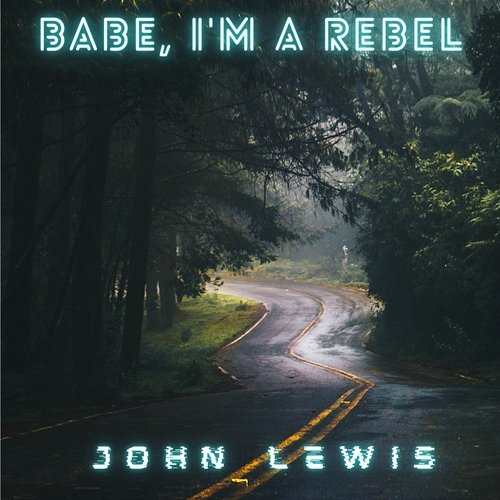 Babe, I'm A Rebel John Lewis