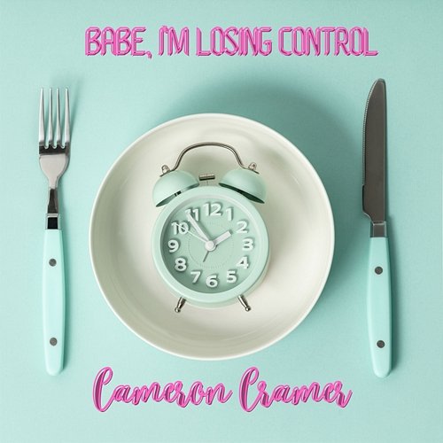 Babe, I'm Losing Control Cameron Cramer