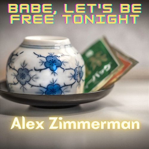 Babe, Let's Be Free Tonight Alex Zimmerman