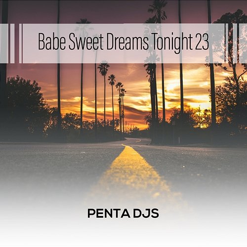 Babe Sweet Dreams Tonight 23 Penta Djs
