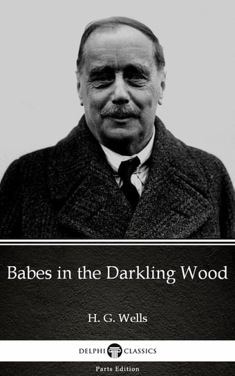 Babes in the Darkling Wood (Illustrated) Wells Herbert George