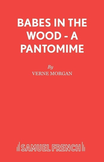 Babes in the Wood - A Pantomime Morgan Verne