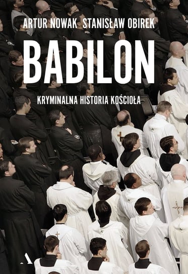 Babilon. Kryminalna historia kościoła Nowak Artur, Obirek Stanisław