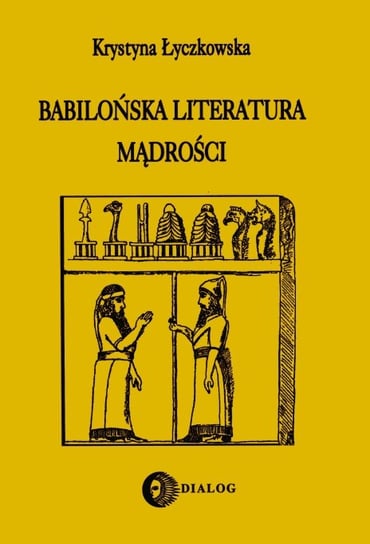 Babilońska literatura mądrości Łyczkowska Krystyna