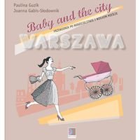 Baby and the city Warszawa. Przewodnik po rodzicielstwie i wielkim mieście Guzik Paulina, Gabis-Słodownik Joanna