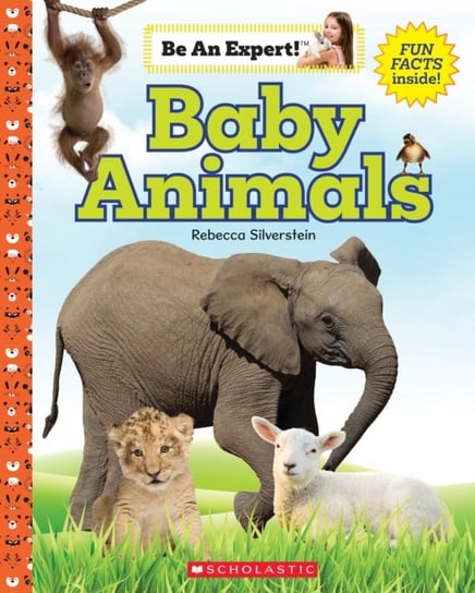 Baby Animals (Be an Expert!) Rebecca Silverstein