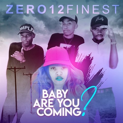 Baby Are You Coming? Zero12Finest