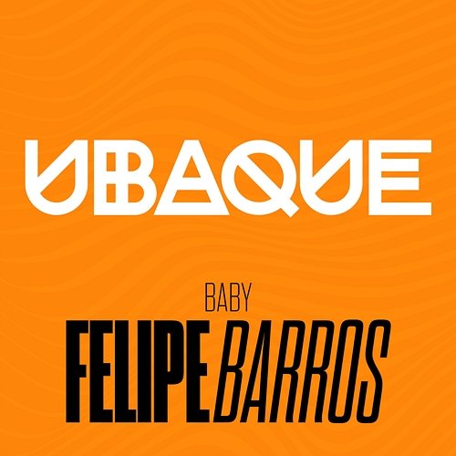 Baby UBAQUE, Felipe Barros