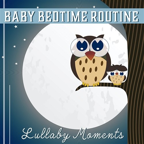 Baby Bedtime Routine - Lullaby Moments, Best Deep Sleep Music, Serenity Relaxation at Night, Natural Insomnia Relief Baby Songs Academy