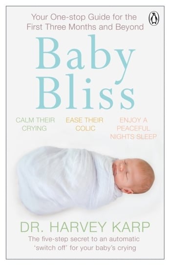 Baby Bliss: Your One-stop Guide for the First Three Months and Beyond Karp Harvey