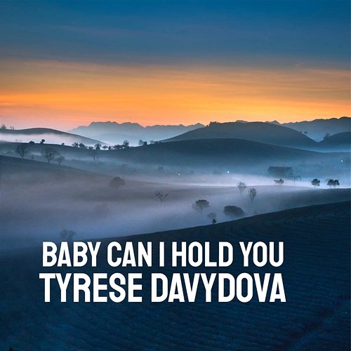 Baby Can I Hold You Tyrese Davydova