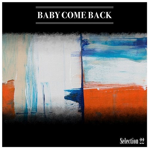 Baby Come Back Selection 22 Various Artists