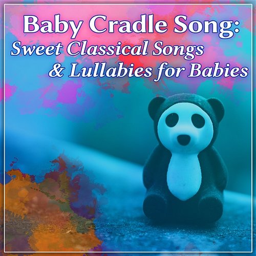 Baby Cradle Song: Sweet Classical Songs & Lullabies for Babies, Sleep Time, Relax, Music for Toddlers and Children Various Artists