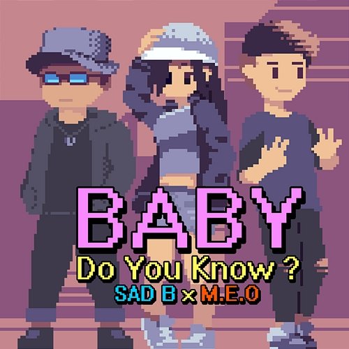 Baby Do You Know ? SAD B & M.E.O
