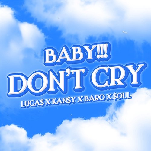 Baby!!! Don't Cry Luca$, Kan$y, Baro & $oul