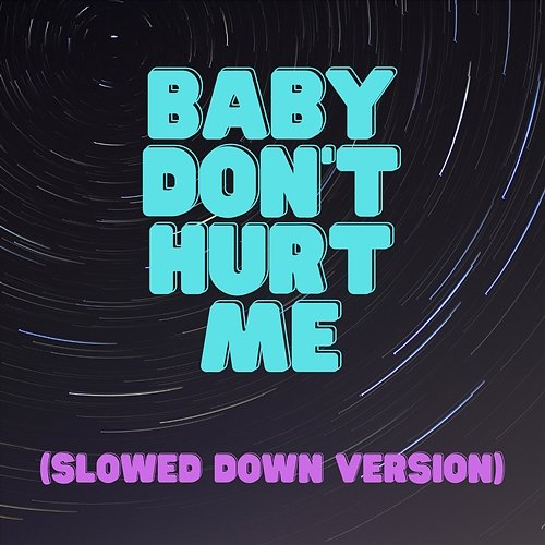Baby Don't Hurt Me slowed down audioss
