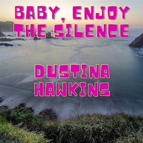 Baby, Enjoy The Silence Dustina Hawkins