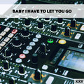 Baby I Have To Let You Go XXII Various Artists