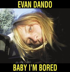Baby i'm Bored Dando Evan