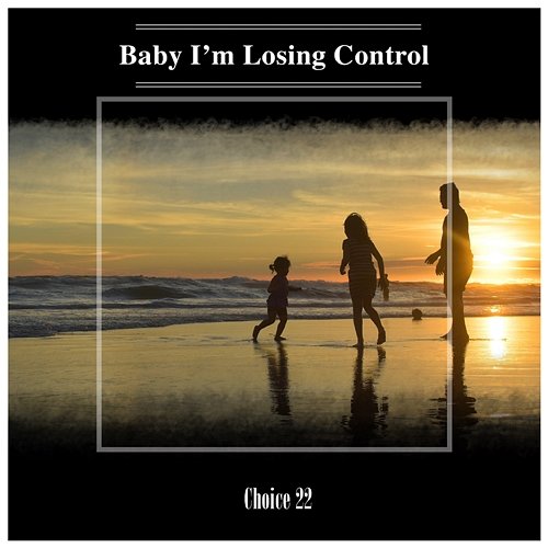 Baby I'm Losing Control Choice 22 Various Artists