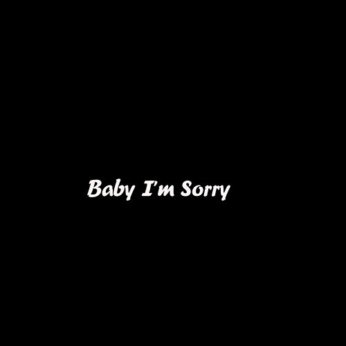 Baby I'm Sorry Kiiiu