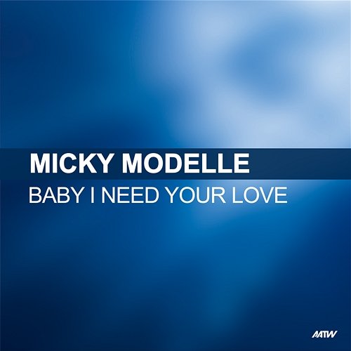 Baby I Need Your Love Micky Modelle