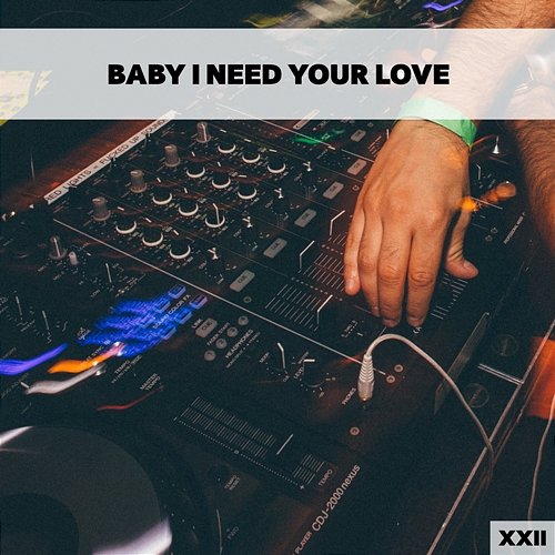 Baby I Need Your Love XXII Various Artists