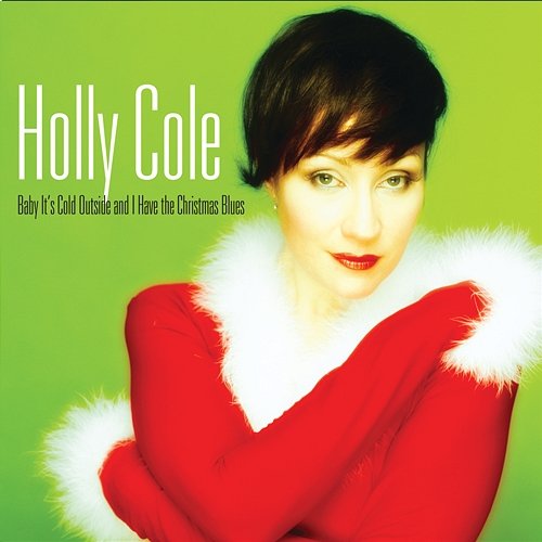 Baby It's Cold Outside And I Have The Christmas Blues Holly Cole