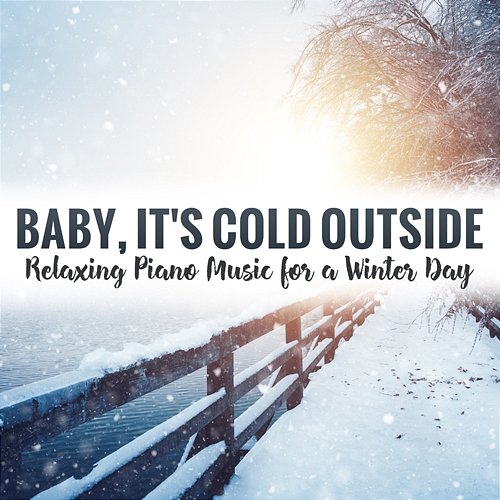 Baby, It's Cold Outside: Relaxing Piano Music for a Winter Day Chris Ingham